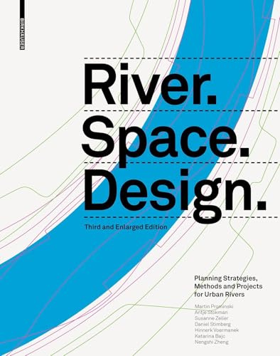 River. Space. Design: Planning Strategies, Methods and Projects for Urban Rivers Third and Enlarged Edition (Zeller)