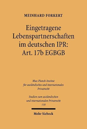 Eingetragene Lebenspartnerschaften im deutschen IPR: Art. 17b EGBGB (Studien zum ausländischen und internationalen Privatrecht, Band 118)