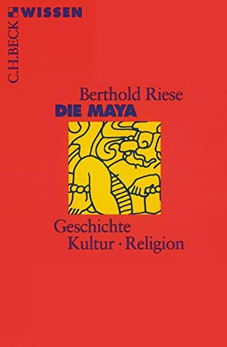 Die Maya: Geschichte, Kultur, Religion (C.H.BECK Wissen)