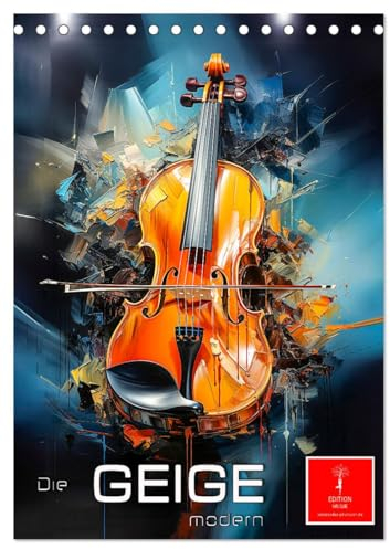 Die Geige modern (Tischkalender 2025 DIN A5 hoch), CALVENDO Monatskalender: Das virtuose Musikinstrument modern präsentiert (CALVENDO Kunst)