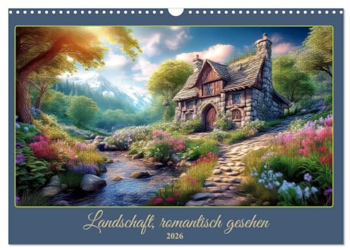 Landschaft romantisch gesehen (Wandkalender 2026 DIN A3 quer), CALVENDO Monatskalender: Szenen einer heilen Welt (CALVENDO Natur)