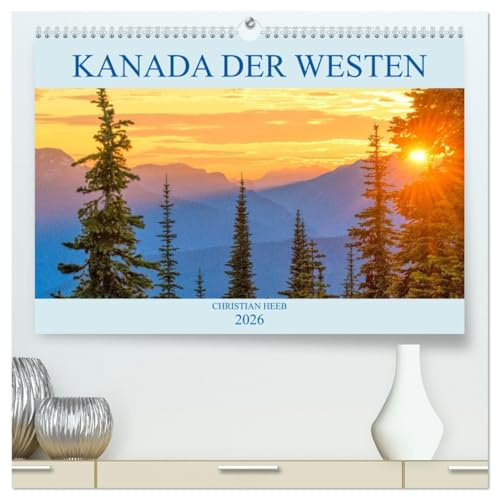 Kanada der Westen (hochwertiger Premium Wandkalender 2026 DIN A2 quer), Kunstdruck in Hochglanz: Emotionale Bilder vom Westen Kanadas. (CALVENDO Orte)