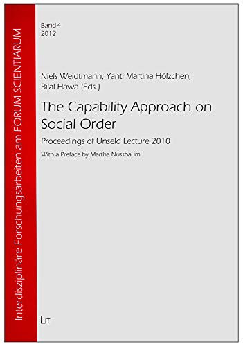The Capability Approach on Social Order: Proceedings of Unseld Lecture 2010 (Interdisziplinäre Forschungsarbeiten am FORUM SCIENTIARUM, Band 4)