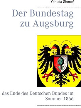 Der Bundestag zu Augsburg: das Ende des Deutschen Bundes im Sommer 1866