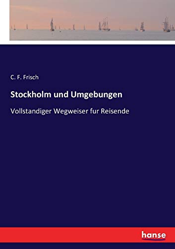 Stockholm und Umgebungen: Vollstandiger Wegweiser fur Reisende