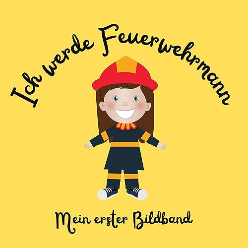 Ich werde Feuerwehrmann: Mein erster Bildband