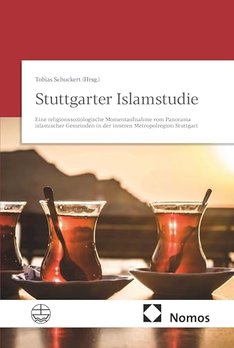Stuttgarter Islamstudie: Eine religionssoziologische Momentaufnahme vom Panorama islamischer Gemeinden in der inneren Metropolregion Stuttgart
