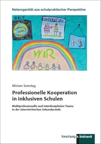 Professionelle Kooperation in inklusiven Schulen: Multiprofessionelle und interdisziplinäre Teams in der österreichischen Sekundarstufe (Heterogenität aus schulpraktischer Perspektive)