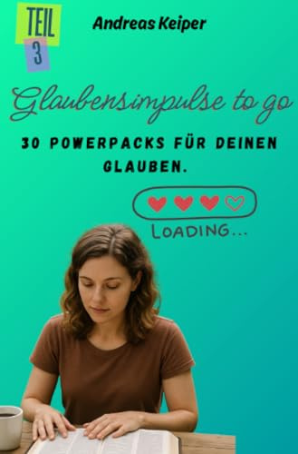 Glaubensimpulse to go: 30 Powerpacks für deinen Glauben