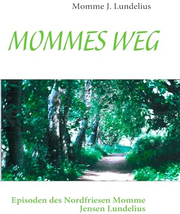 MOMMES WEG: Episoden des Nordfriesen Momme Jensen Lundelius