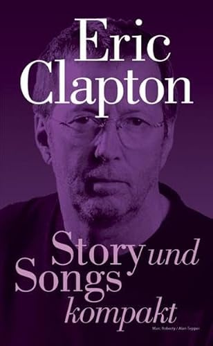 Eric Clapton - Story und Songs kompakt: Buch: Story Und Songs Kompakt - Eric Clapton