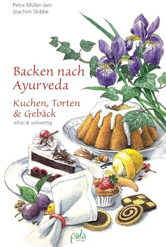 Backen nach Ayurveda - Kuchen, Torten & Gebäck: Eifrei und vollwertig