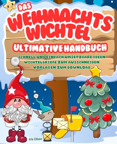 Das ultimative Weihnachtswichtel Handbuch: schnell & einfach umsetzbare Ideen | Wichtelbriefe zum Ausschneiden | Vorlagen zum Download | Wichtelaktionen rund um die märchenhafte Wichteltür