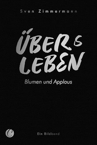 Überleben – Übers Leben. Blumen und Applaus: Bildband der Kunstszene und Kulturszene zwischen Nordsee und Ostsee im Corona-Shutdown – ein Zeitzeugnis aus Schleswig-Holstein