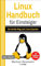 Linux Handbuch für Einsteiger: Der leichte Weg zum Linux-Experten