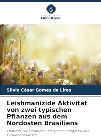 Leishmanizide Aktivität von zwei typischen Pflanzen aus dem Nordosten Brasiliens: Pflanzen, Leishmaniose und Biotechnologie für das Gesundheitswesen