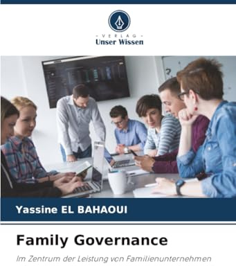 Family Governance: Im Zentrum der Leistung von Familienunternehmen