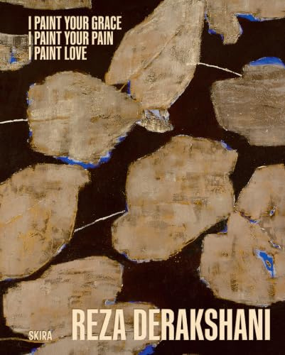 I Paint Your Grace, I Paint Your Pain, I Paint Love Reza Derakshani Selected Works From 10 Different Series