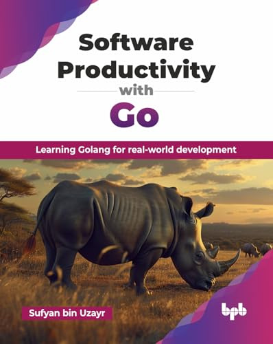 Software Productivity with Go: Learning Golang for real-world development (English Edition)