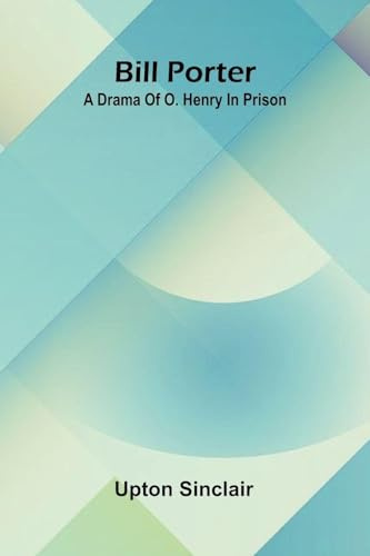 Bill Porter: A Drama Of O. Henry In Prison