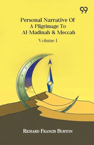 Personal Narrative Of A Pilgrimage To Al-Madinah & Meccah Volume 1