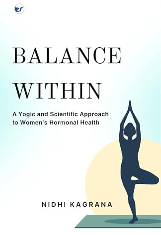 Balance Within: A Yogic and Scientific Approach to Women's Hormonal Health