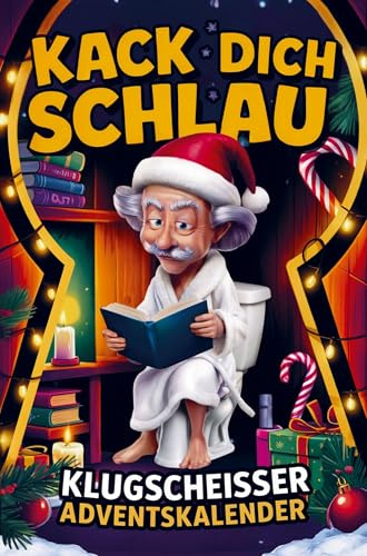 Kack dich schlau! Adventskalender - 24 Tage ultimatives Klugscheißer-Wissen fürs stille Örtchen: Lustiger Klo Adventskalender für Männer & Frauen - perfektes Geschenk