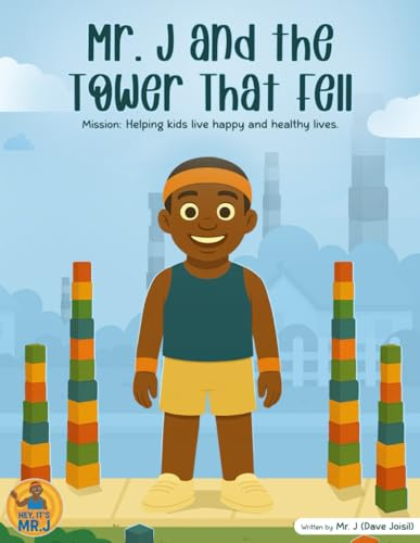 Mr. J and the Tower That Fell: Mission: Helping kids live happy and healthy lives.