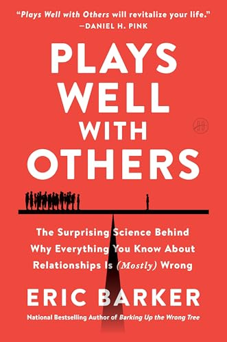 Plays Well with Others: The Surprising Science Behind Why Everything You Know About Relationships Is (Mostly) Wrong―Unveiling the Science Behind Building Human Connections and Overcoming Loneliness