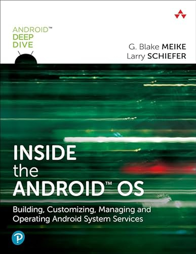 Inside the Android OS: Building, Customizing, Managing and Operating Android System Services (Android Deep Dive)