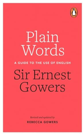 Plain Words: A Guide to the Use of English