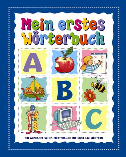 Mein erstes Wörterbuch: Ein alphabetische Wörterbuch mit über 300 Wörtern
