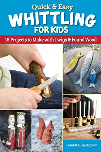 Quick & Easy Whittling for Kids: 18 Projects to Make With Twigs & Found Wood (Fox Chapel Publishing) For Kids 8-14 to Learn How to Whittle - Full-Size Patterns for a Boat, Whistle, Ring Toss, and More