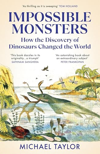 Impossible Monsters: How the Discovery of Dinosaurs Changed the World
