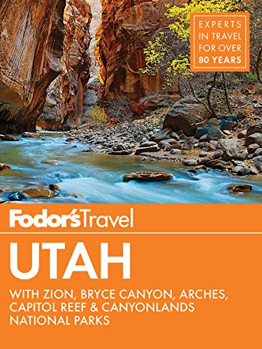 Fodor's Utah: with Zion, Bryce Canyon, Arches, Capitol Reef & Canyonlands National Parks (Travel Guide, Band 6)