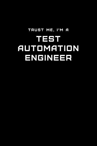 Trust Me, I'm a Test Automation Engineer: Dot Grid Notebook - 6 x 9 inches, 110 Pages - Tailored, Professional IT, Office Softcover Journal