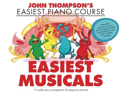 John Thompson's Easiest Piano Course: Easiest Musicals | Easy Piano Songbook for Beginners | Sheet Music Collection from The Lion King, Wicked, Matilda and The Greatest Showman Musical Hits Collection