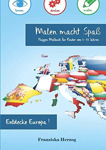 Malen macht Spaß - Flaggen Malbuch für Kinder von 6 - 11 Jahren: Entdecke Europa!