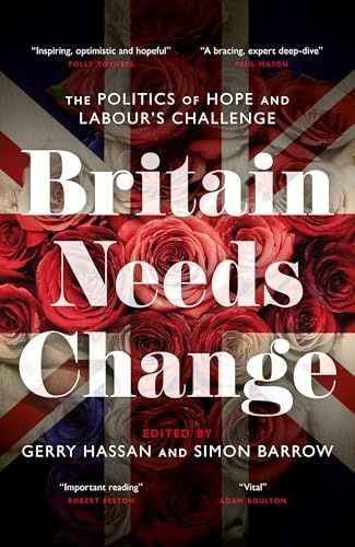 Britain Needs Change: The Politics of Hope and Labour’s Challenge