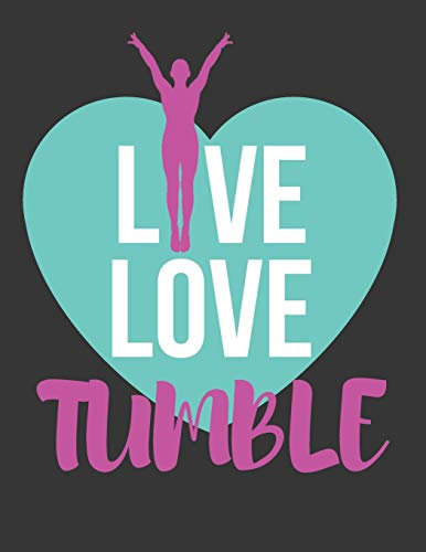 Live Love Tumble: College Ruled Lined Gymnastics Journal / Notebooks for Girls 8.5 X 11