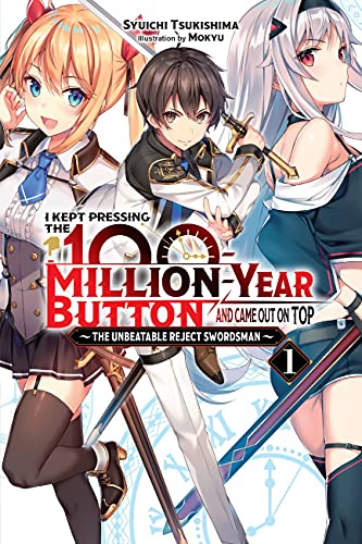 I Kept Pressing the 100-Million-Year Button and Came Out on Top, Vol. 1 (light novel): The Unbeatable Reject Swordsman (Volume 1)