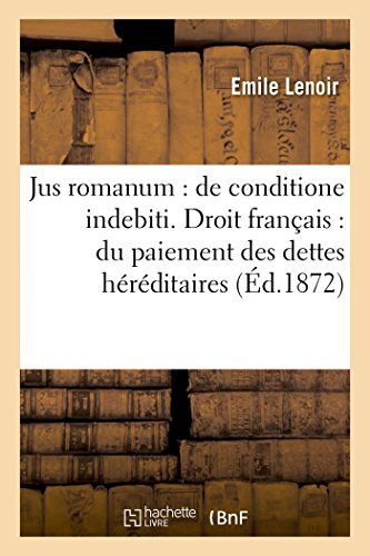 Jus Romanum: de Conditione Indebiti, Droit Français: Du Paiement Des Dettes Héréditaires (Sciences Sociales)