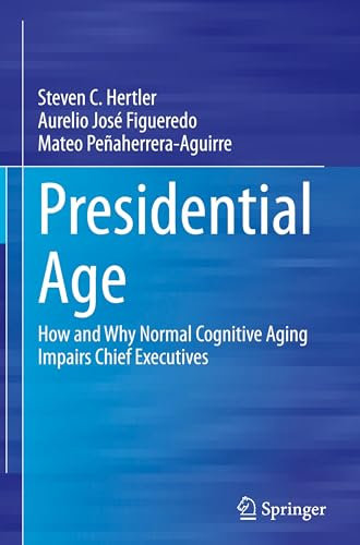 Presidential Age: How and Why Normal Cognitive Aging Impairs Chief Executives