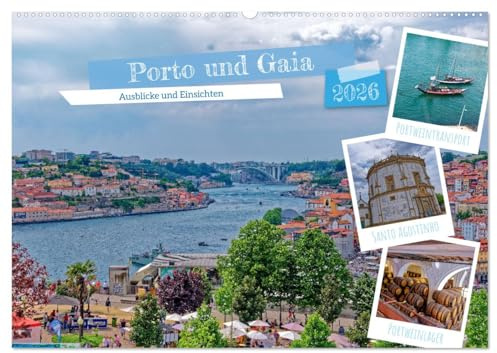 Porto und Gaia - Ausblicke und Einsichten (Wandkalender 2026 DIN A2 quer), CALVENDO Monatskalender: Erlebe die Architektur, Kultur und das lebendige ... Orte so besonders macht. (CALVENDO Orte)