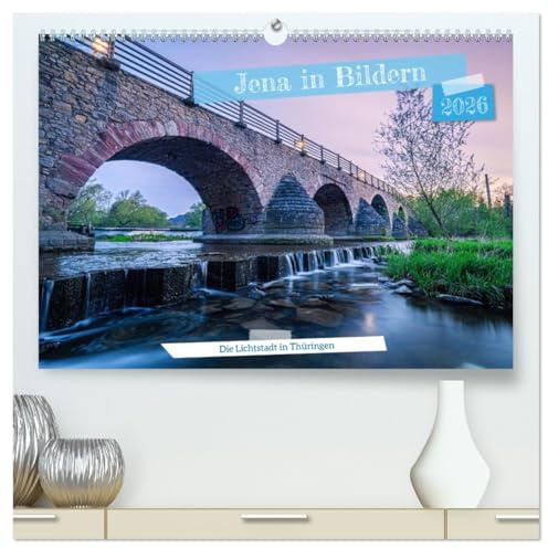 Jena in Bildern (hochwertiger Premium Wandkalender 2026 DIN A2 quer), Kunstdruck in Hochglanz: Die Lichtstadt Jena in Bildern (CALVENDO Orte)