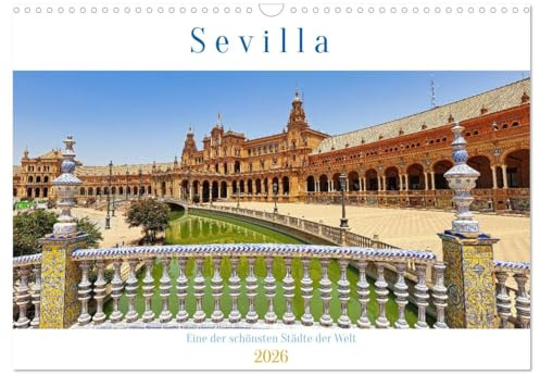 Sevilla, eine der schönsten Städte der Welt (Wandkalender 2026 DIN A3 quer), CALVENDO Monatskalender: Sevilla, eine Schönheit mit mediterraner Lebensfreude (CALVENDO Orte)
