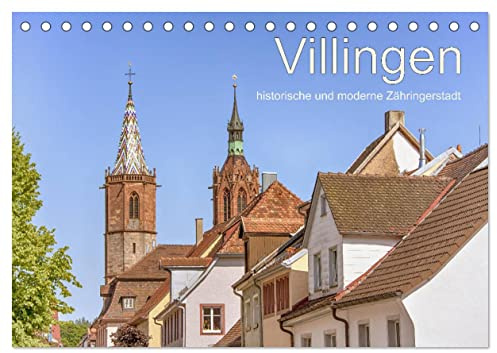 Villingen - historische und moderne Zähringerstadt (Tischkalender 2026 DIN A5 quer), CALVENDO Monatskalender: Villingen, Stadt zwischen Schwarzwald und Baar (CALVENDO Orte)