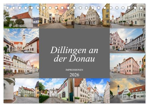 Dillingen an der Donau Impressionen (Tischkalender 2026 DIN A5 quer), CALVENDO Monatskalender: Wunderschöne Aufnahmen der Stadt Dillingen an der Donau (CALVENDO Orte)