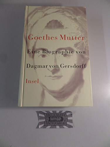 Goethes Mutter: Catharina Elisabeth. Eine Biographie