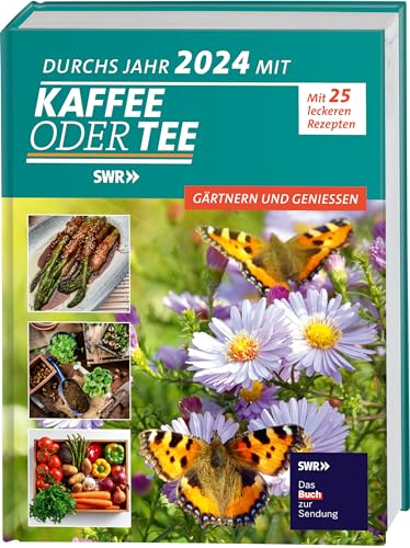 Durchs Jahr 2024 mit KAFFEE ODER TEE: Gärtnern und Genießen